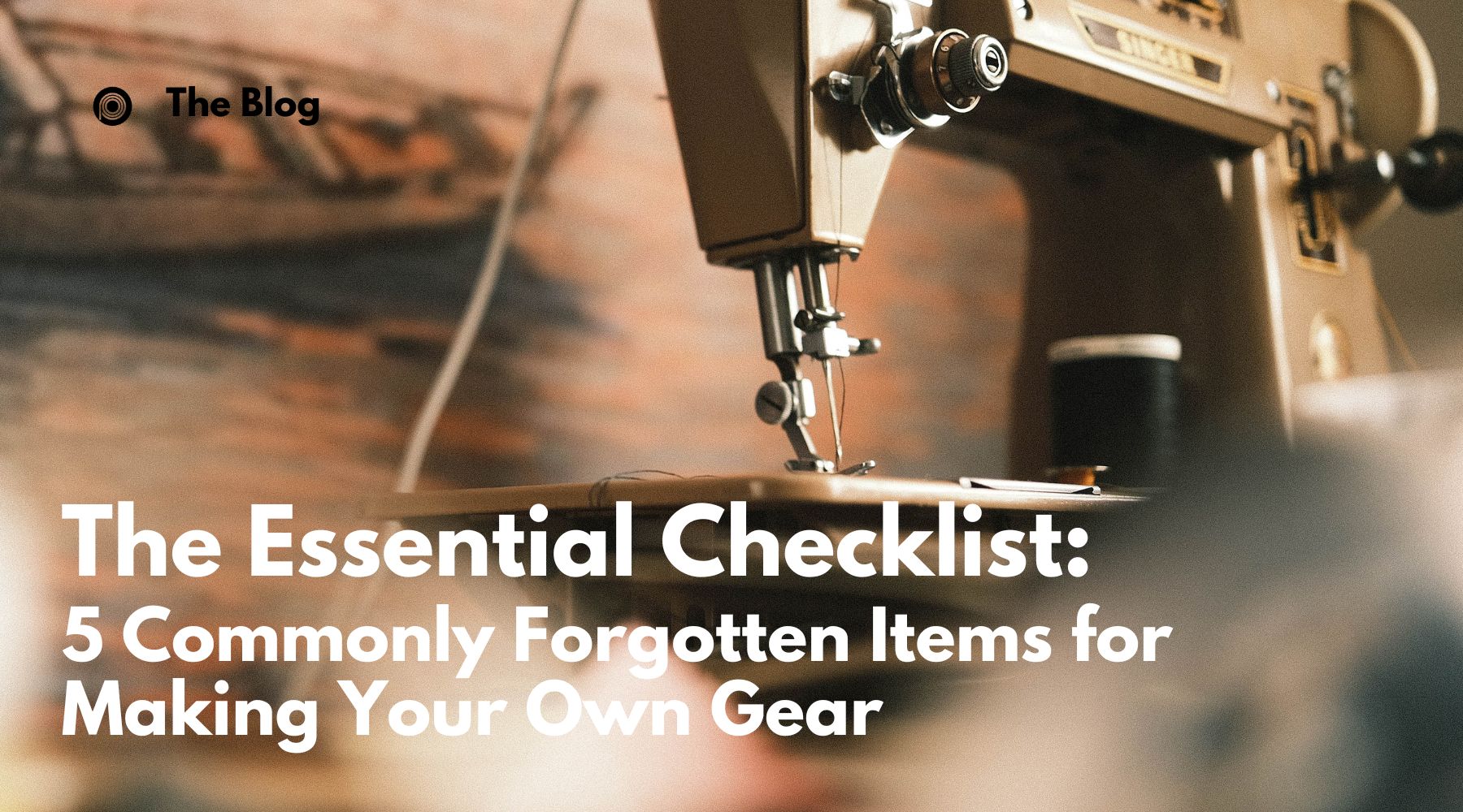 5 Commonly Forgotten Items for Making Your Own Gear